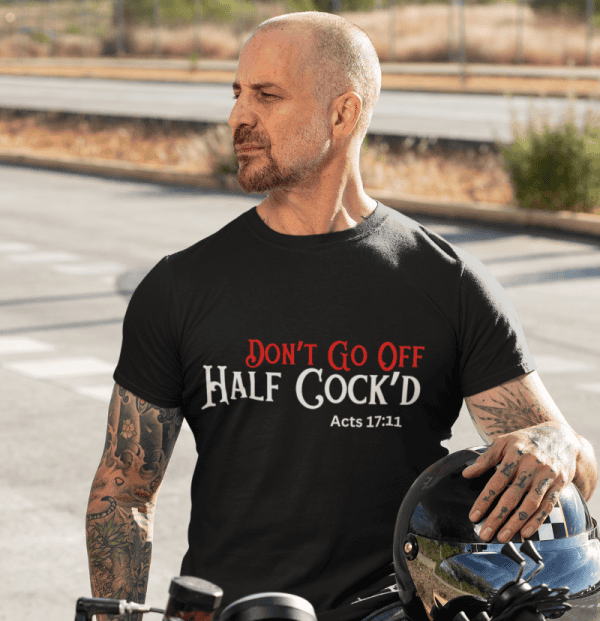 'Don't Go Off Half Cocked' Tee