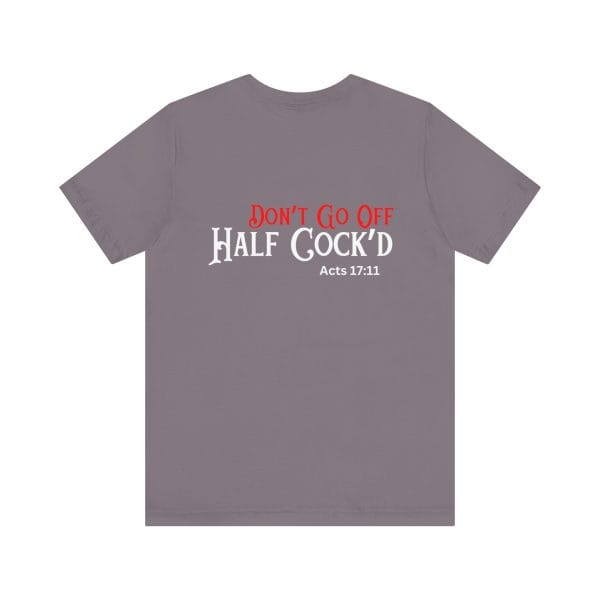 'Don't Go Off Half Cocked' Tee - Image 11