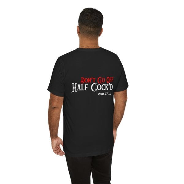 'Don't Go Off Half Cocked' Tee - Image 5