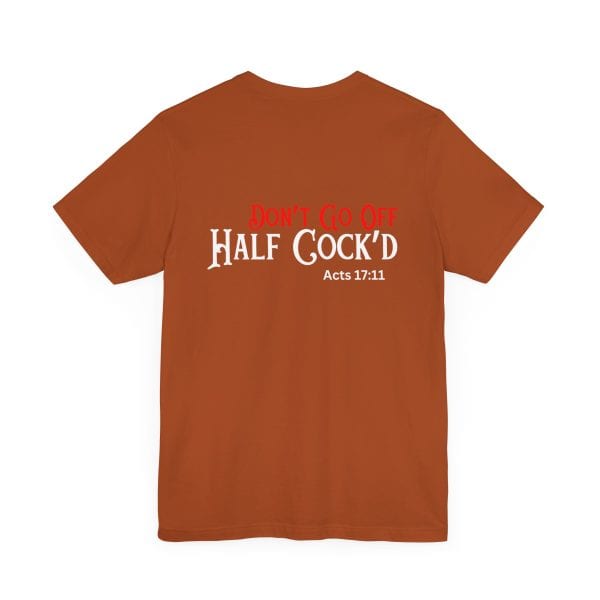 'Don't Go Off Half Cocked' Tee - Image 7