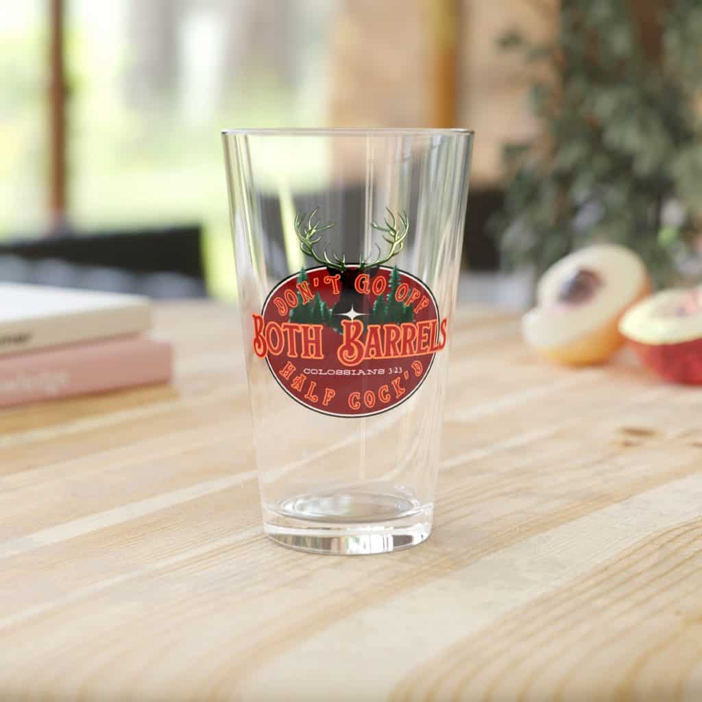 "Both Barrels- Don't Go Off Half Cocked" Pint Glass, 16oz